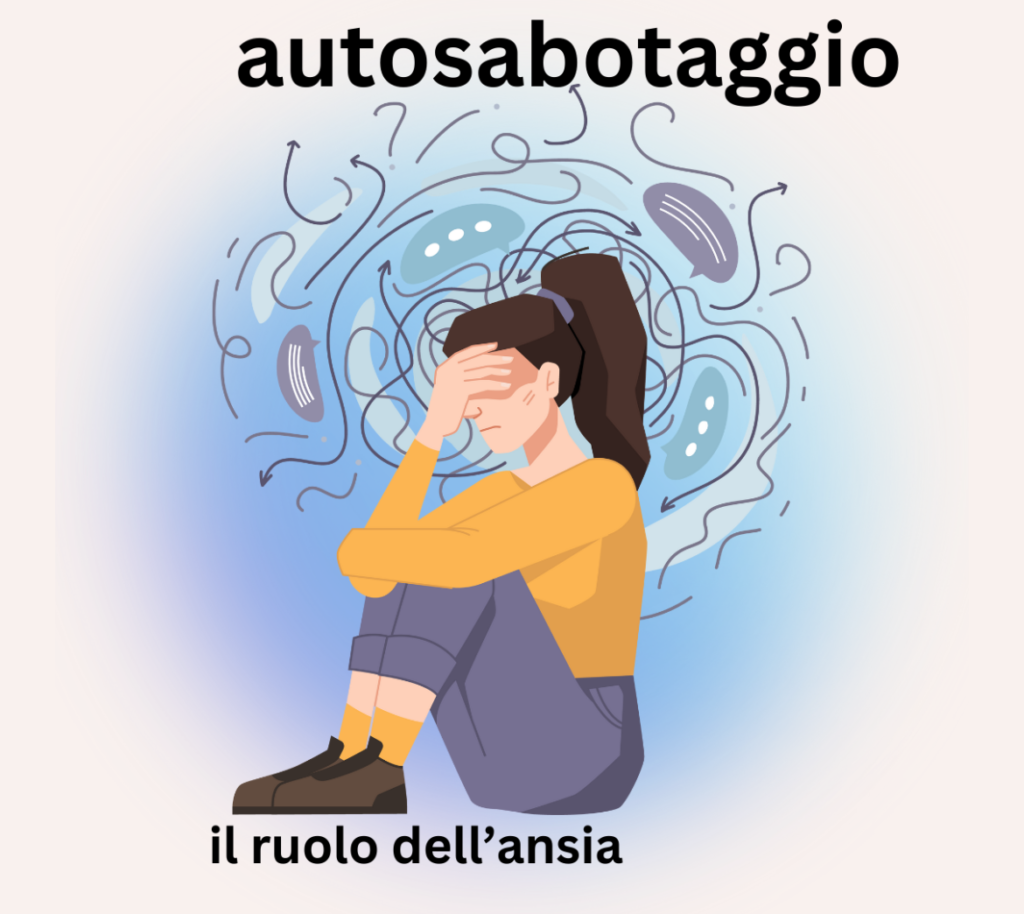 perché sono così ansiosa? perché ho l'ansia? perché faccio autosabotaggio? come smettere di autosabotarsi