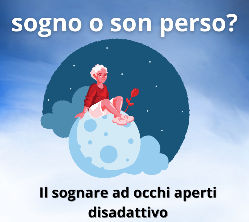 sognare ad occhi aperti disadattivo Maladaptive daydreaming perchè sogno sempre ad occhi aperti? sogno ad ochhi aperti significato