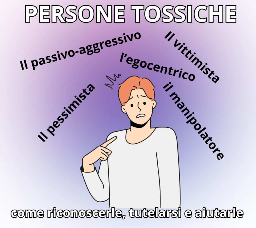 Persone tossiche come riconoscerle, tutelarsi e aiutarle come riconoscere le persone tossiche? come difendersi dalle persone tossiche? come aiutare una persona tossica?